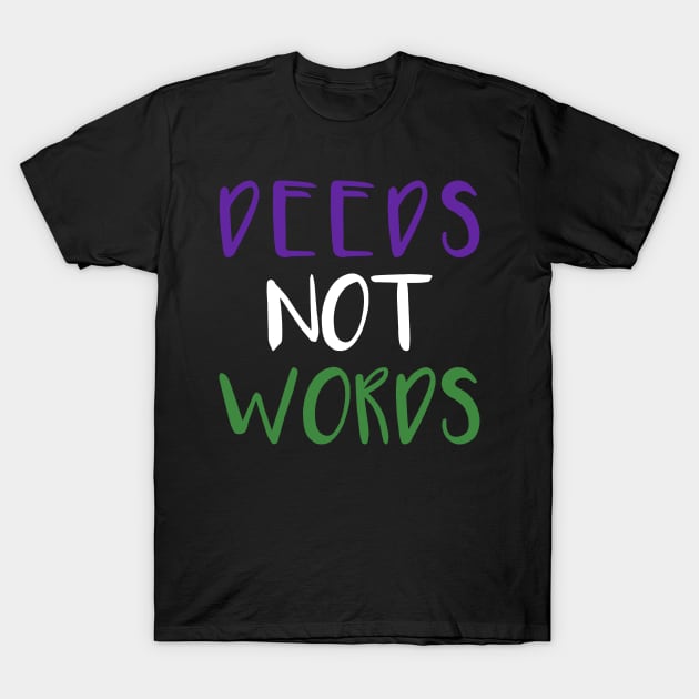 DEEDS NOT WORDS feminist text slogan T-Shirt by MacPean